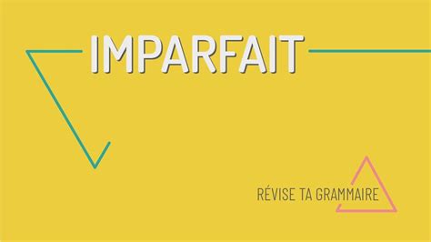 Révise ta grammaire : formation de l'imparfait, apprenez à le conjuguer.